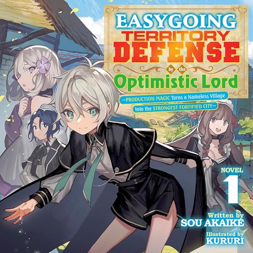 Easygoing Territory Defense by the Optimistic Lord: Production Magic Turns a Nameless Village into the Strongest Fortified City, Vol. 1