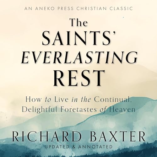 The Saints' Everlasting Rest (Updated and Annotated)