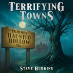 Terrifying Towns: Haunted Hollow Vol. 1 - Creepy Small Town Horror Stories
