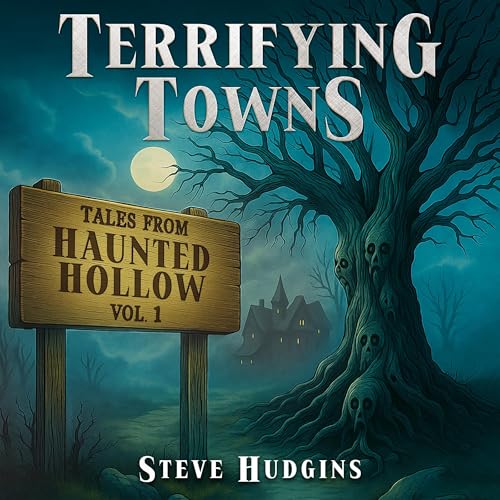 Terrifying Towns: Haunted Hollow Vol. 1 - Creepy Small Town Horror Stories