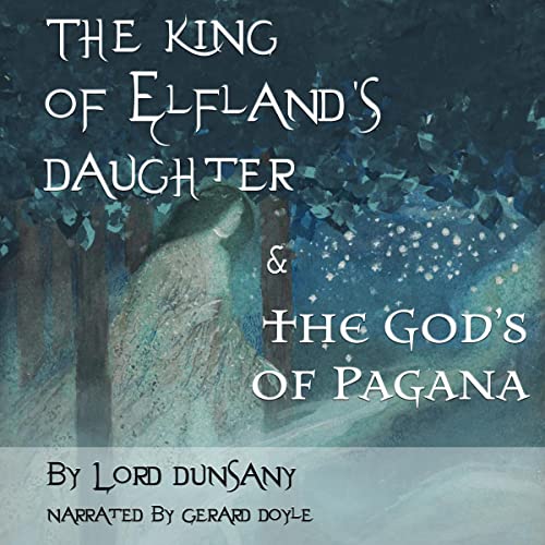 The King of Elfland's Daughter & The Gods of Pagana