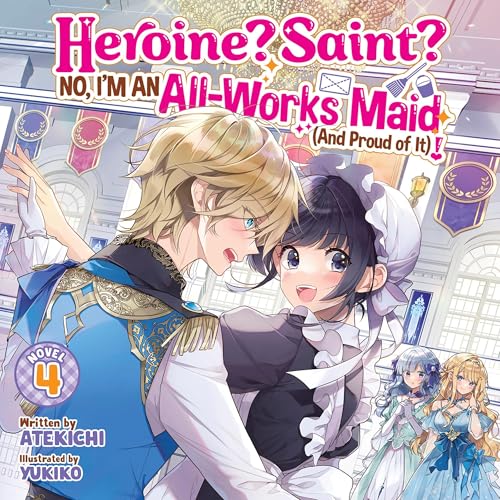 Heroine? Saint? No, I'm an All-Works Maid (And Proud of It)! (Light Novel), Vol. 4