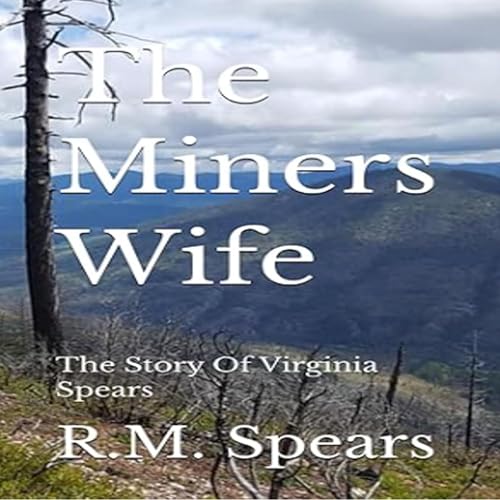 The Miners Wife: The Story of Virginia Spears