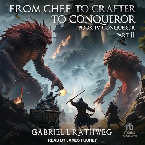 From Chef to Crafter to Conqueror: Book 4: Conqueror: Part II