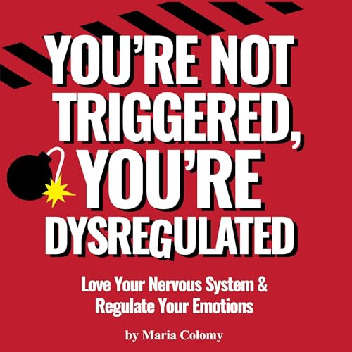 You’re Not Triggered, You’re Dysregulated