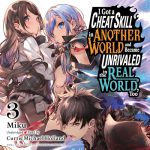 I Got a Cheat Skill in Another World and Became Unrivaled in the Real World, Too, Vol. 3