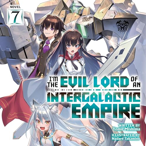 I'm the Evil Lord of an Intergalactic Empire!, Vol. 7