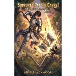 Support? I'm the Carry!: A LitRPG Adventure（BOOK 1)