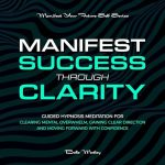 Manifest Success Through Clarity