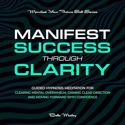Manifest Success Through Clarity