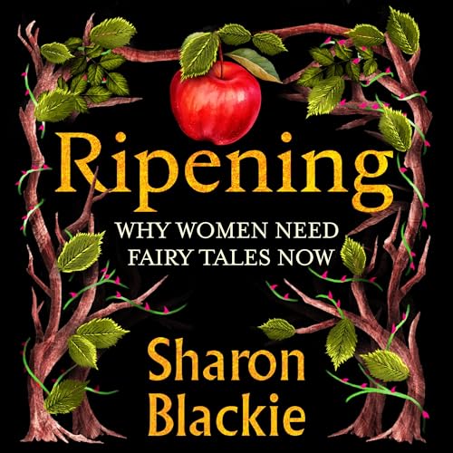 Ripening: Why Women Need Fairy Tales Now