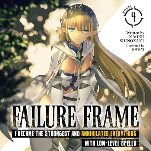 Failure Frame: I Became the Strongest and Annihilated Everything with Low-Level Spells, Vol. 4