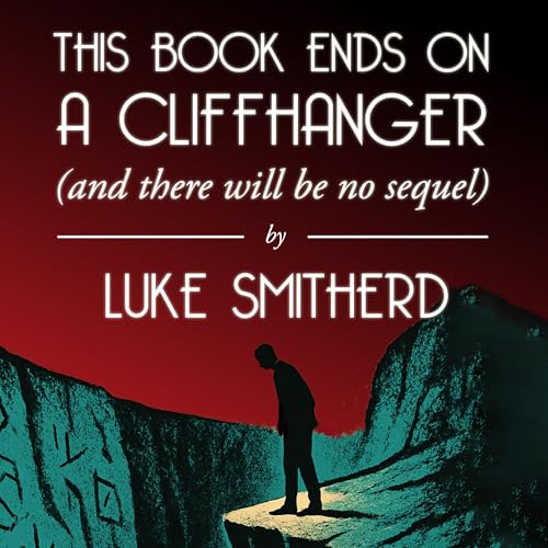 This Book Ends on a Cliffhanger (and There Will Be No Sequel)