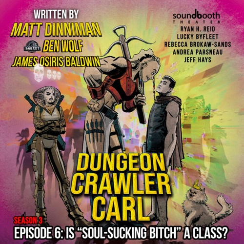 Dungeon Crawler Carl – Season 3, Episode 6: Is “Soul-Sucking Bitch” a Class? – Immersion Tunnel