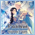 The Condemned Villainess Goes Back in Time and Aims to Become the Ultimate Villain, Vol. 6