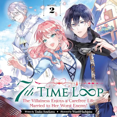 7th Time Loop: The Villainess Enjoys a Carefree Life Married to Her Worst Enemy!, Vol. 2