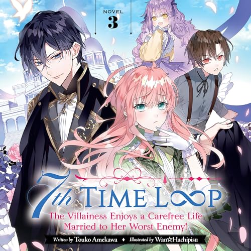 7th Time Loop: The Villainess Enjoys a Carefree Life Married to Her Worst Enemy!, Vol. 3