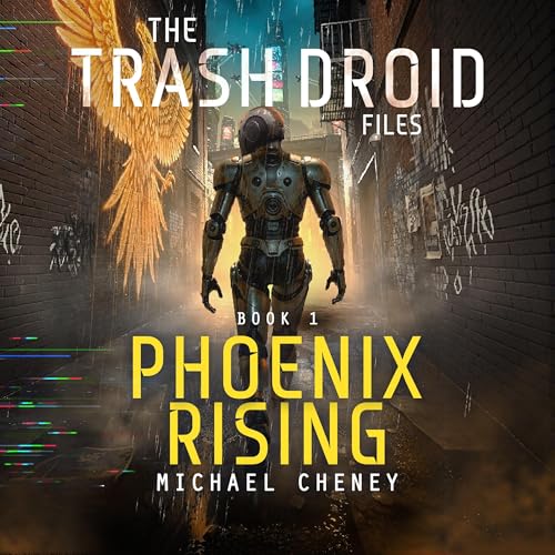 The Trash Droid Files: Phoenix Rising