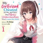 My Girlfriend Cheated on Me, and Now My Flirty Underclassman Won't Leave Me Alone, Vol. 1