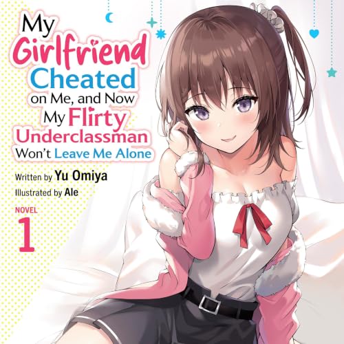 My Girlfriend Cheated on Me, and Now My Flirty Underclassman Won't Leave Me Alone, Vol. 1