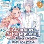 I Abandoned My Engagement Because My Sister Is a Tragic Heroine, but Somehow I Became Entangled with a Righteous Prince, Vol. 3