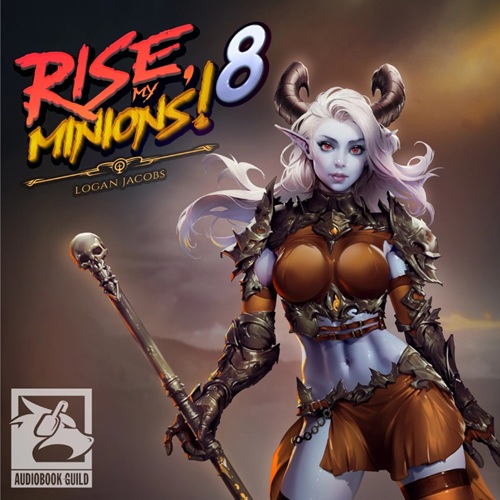 Rise, My Minions! Book 8
