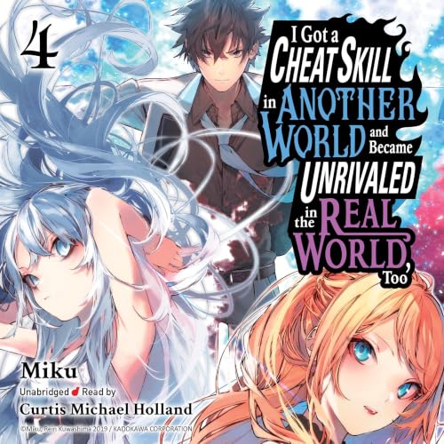 I Got a Cheat Skill in Another World and Became Unrivaled in the Real World, Too, Vol. 4