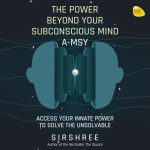 The Power Beyond Your Subconscious Mind – A-MSY
