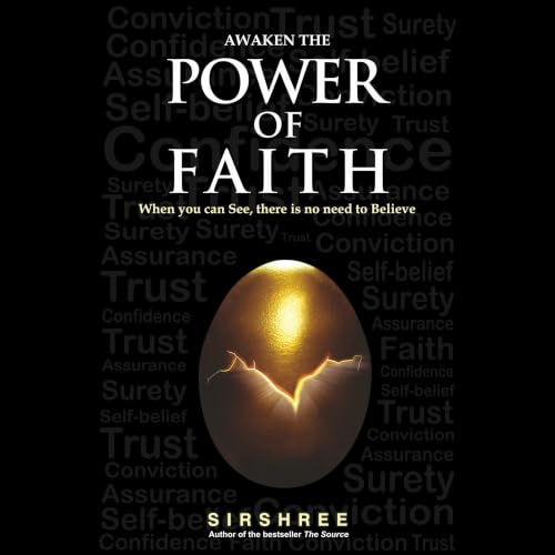 Awaken the Power of Faith – When You Can See, There Is No Need to Believe