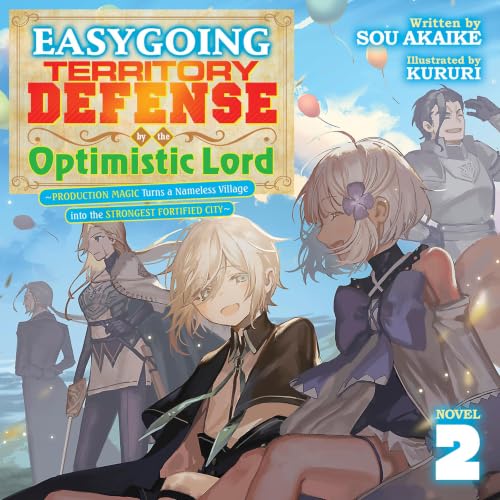 Easygoing Territory Defense by the Optimistic Lord: Production Magic Turns a Nameless Village into the Strongest Fortified City, Vol. 2