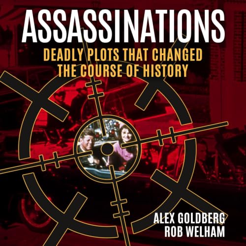 Assassinations: Deadly Plots That Changed the Course of History